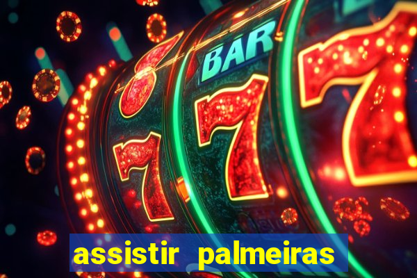 assistir palmeiras futebol play